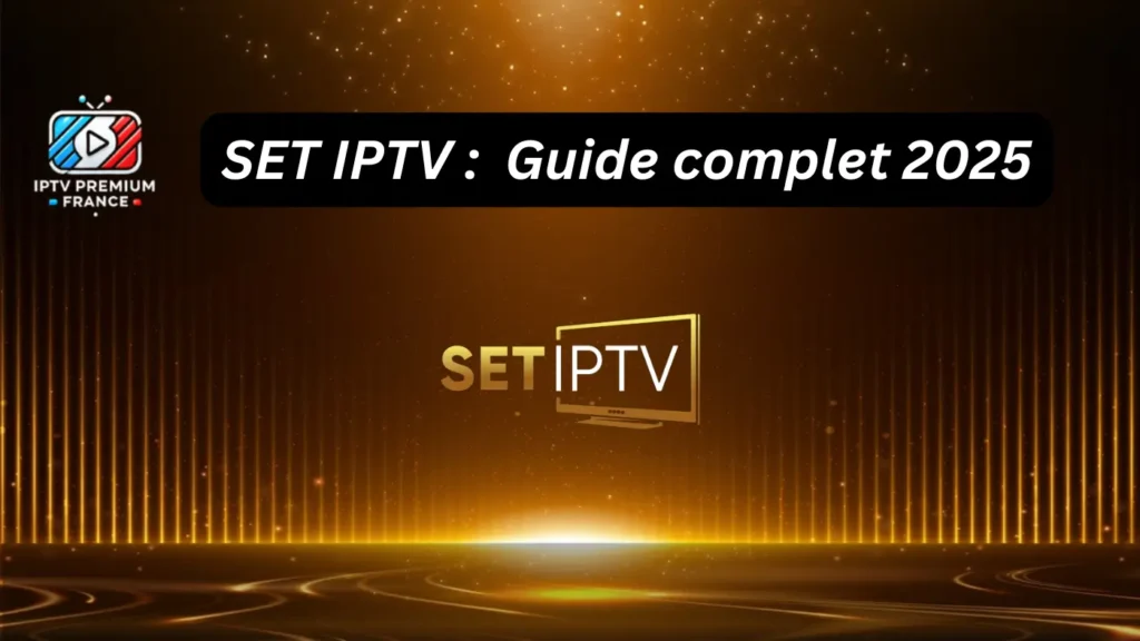 SET IPTV Guide complet 2025